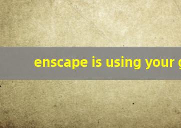 enscape is using your gpu